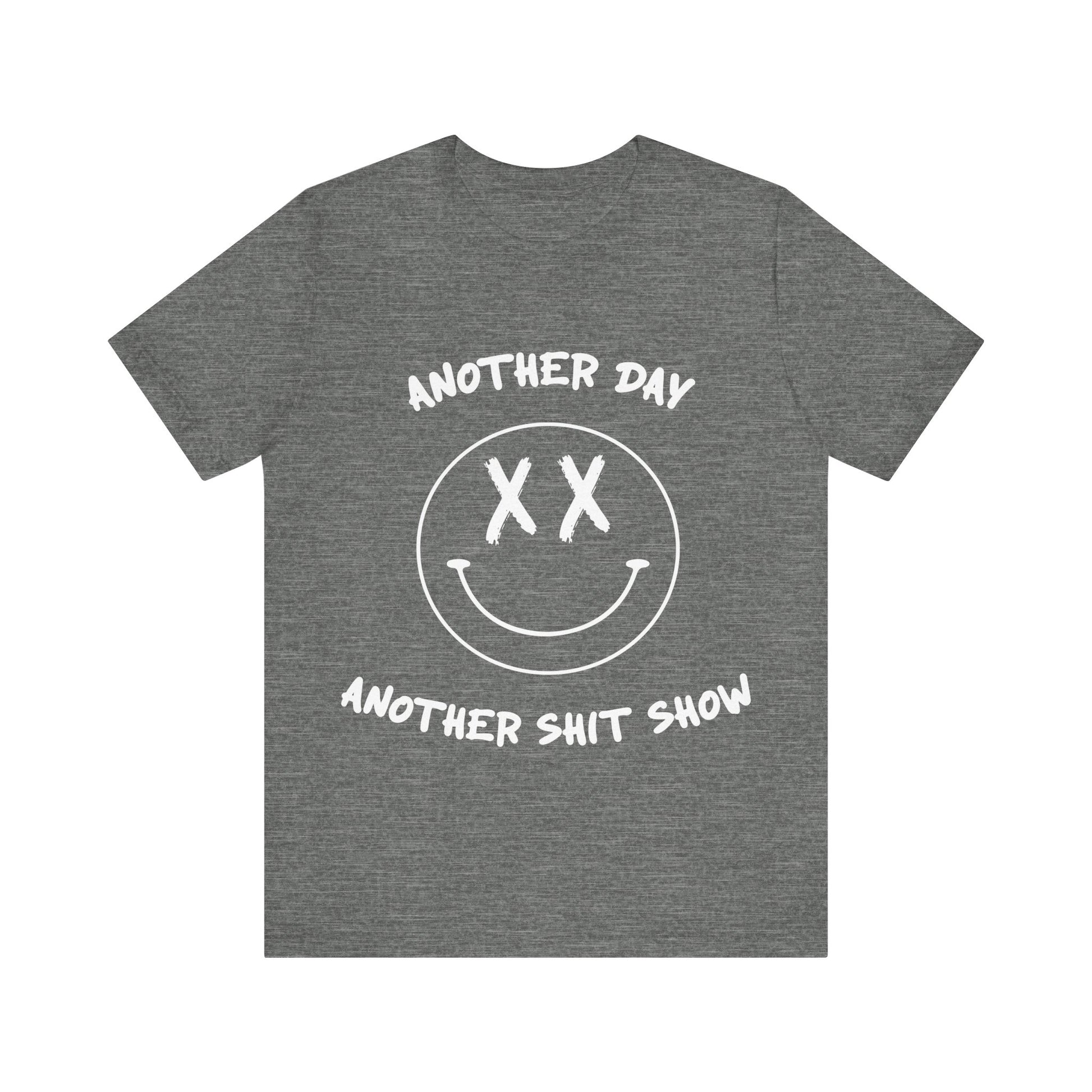 Gray t-shirt with white text Another Day Another Shit Show and smiley face design on a white background