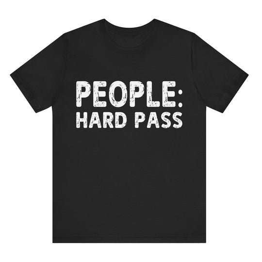 Black t-shirt with white text 'PEOPLE: HARD PASS' on a white background