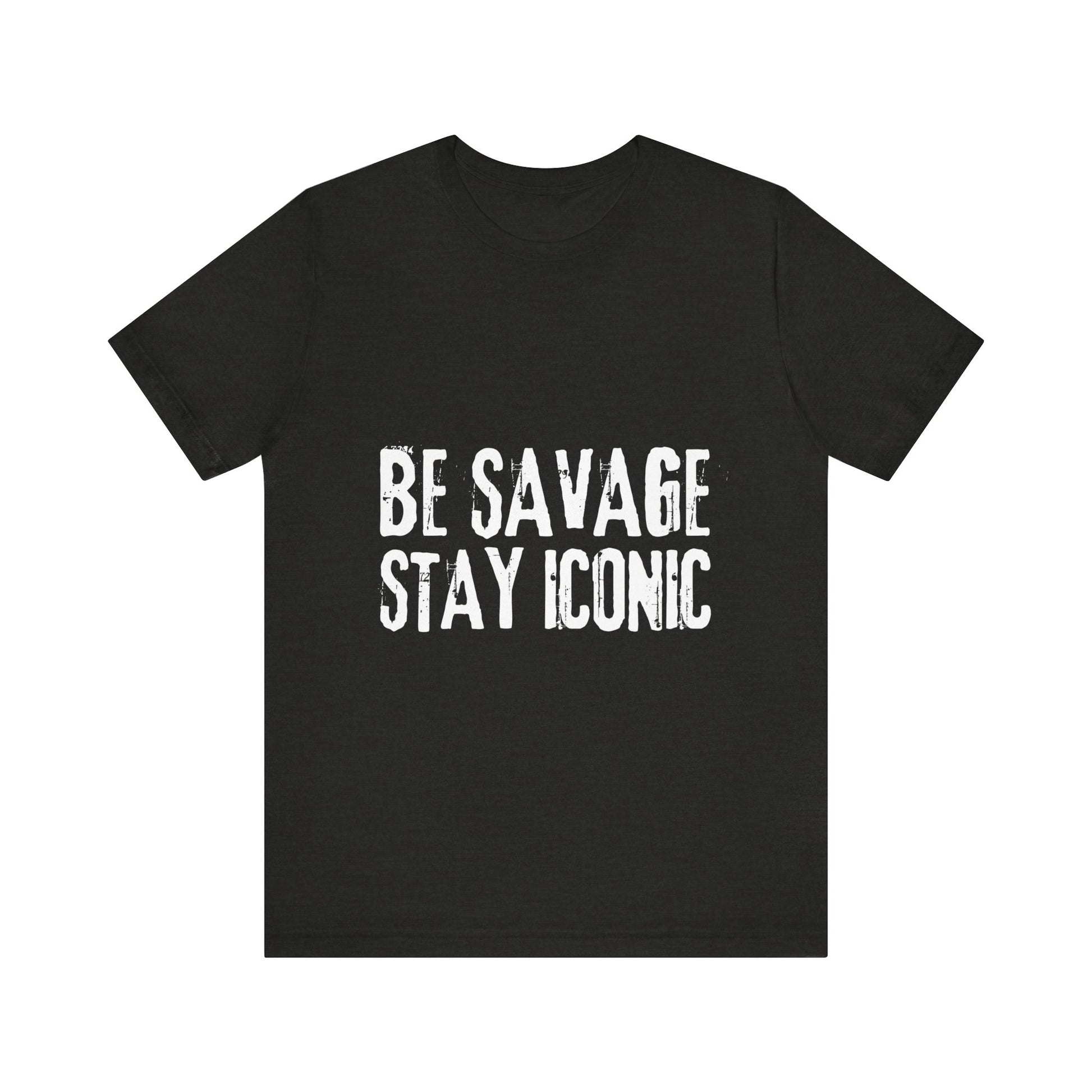 Black t-shirt with 'BE SAVAGE STAY ICONIC' text on a white background