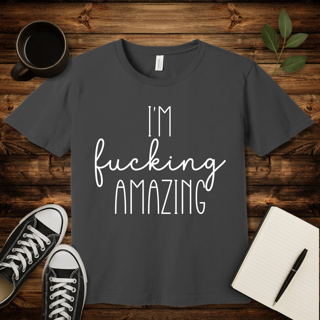 I'm Fucking Amazing T-Shirt-T-Shirt-Asphalt-S-wearable sarcasm by Savage Tee Society