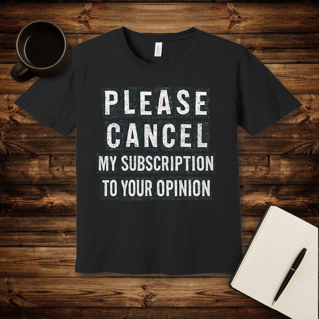 Please Cancel My Subscription T-Shirt