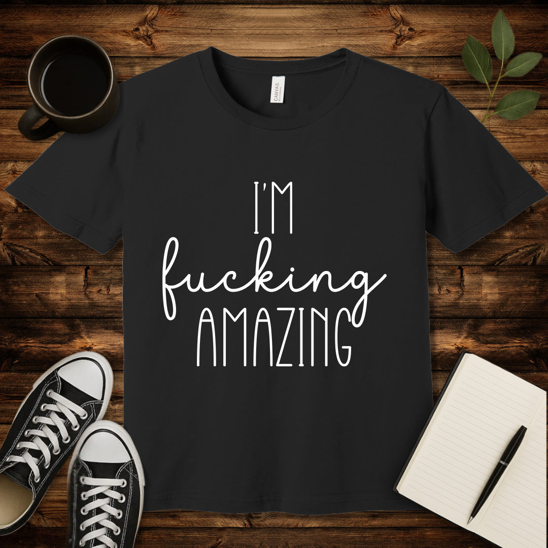I'm Fucking Amazing T-Shirt-T-Shirt-Black-S-wearable sarcasm by Savage Tee Society