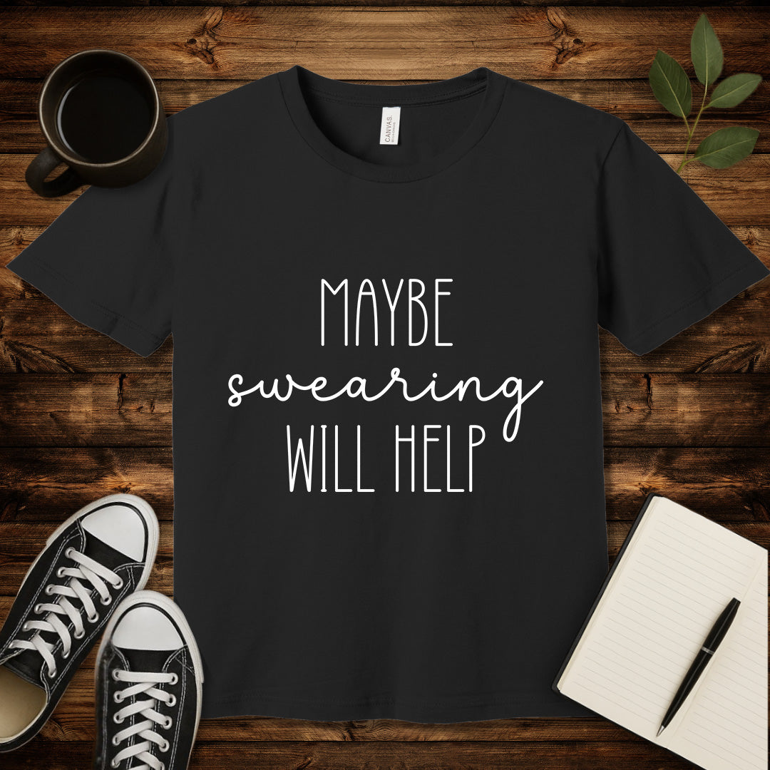 Maybe Swearing Will Help T-Shirt-T-Shirt-Black-S-wearable sarcasm by Savage Tee Society