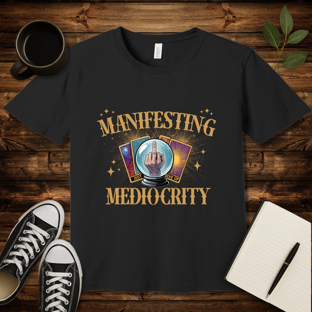 Manifesting Mediocrity T-Shirt-T-Shirt-Black-S-wearable sarcasm by Savage Tee Society