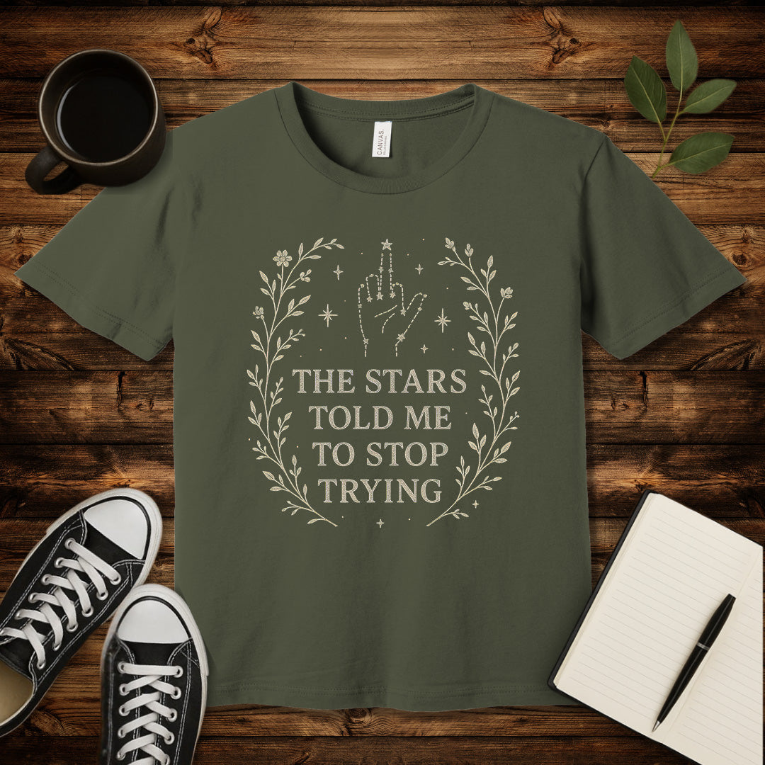 The Stars Said Stop Trying T-Shirt-T-Shirt-Army-S-wearable sarcasm by Savage Tee Society