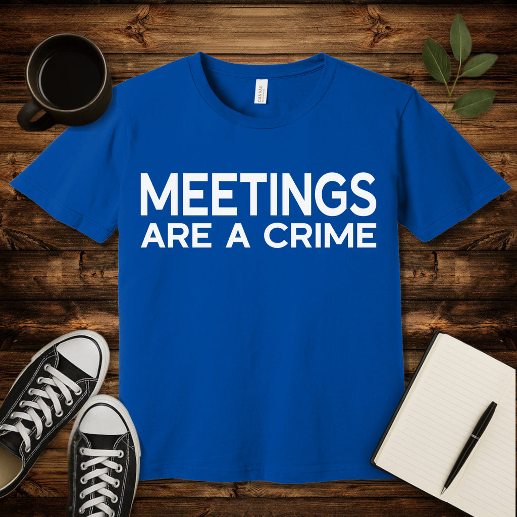 Meetings Are a Crime T-Shirt-T-Shirt-True Royal-S-wearable sarcasm by Savage Tee Society