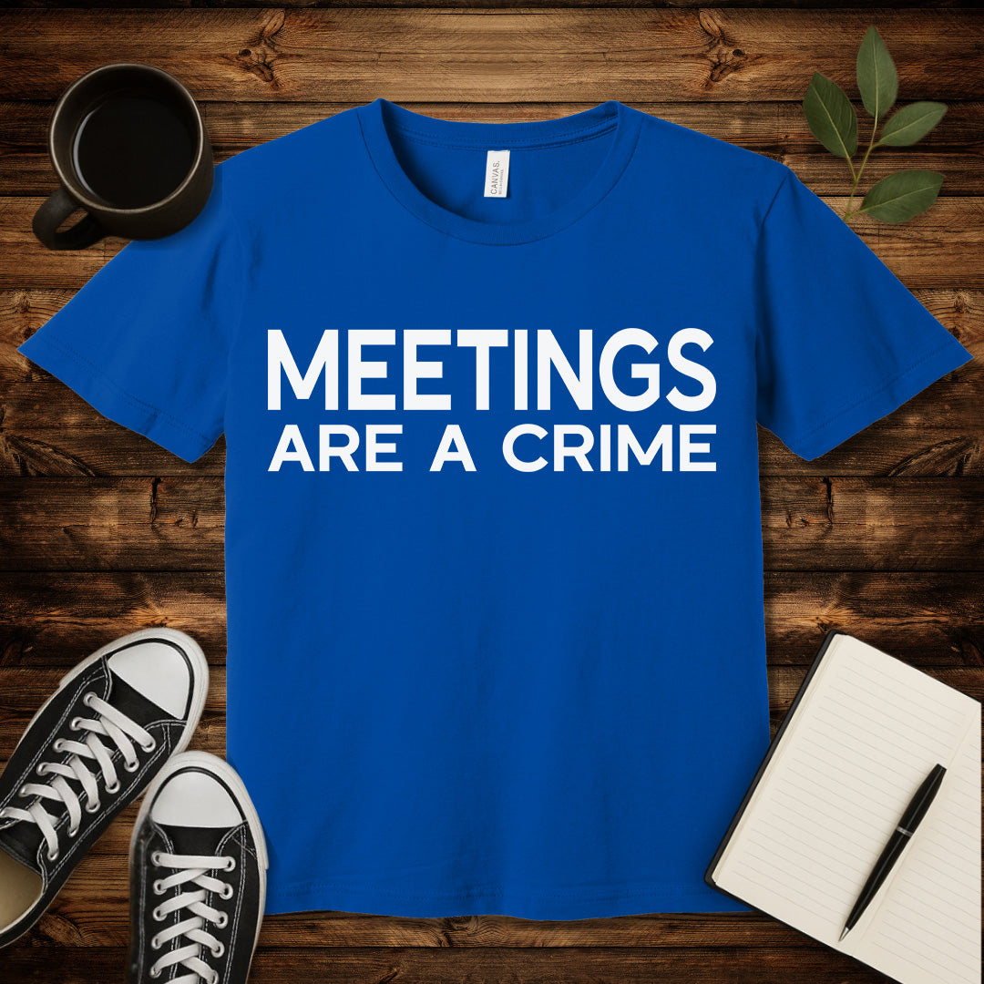 Meetings Are a Crime T-Shirt-T-Shirt-True Royal-S-wearable sarcasm by Savage Tee Society