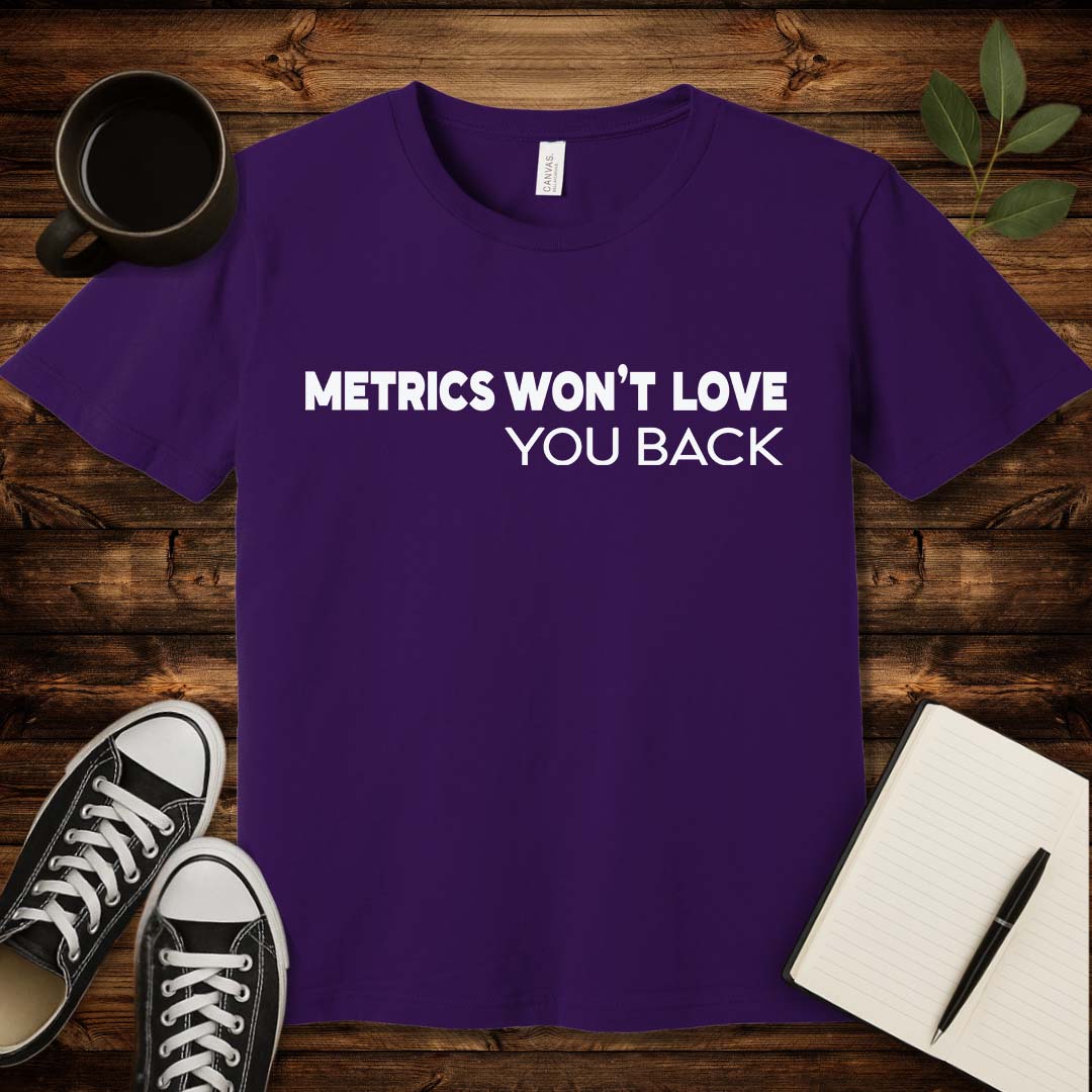 Metrics Won't Love You T-Shirt-T-Shirt-Team Purple-S-wearable sarcasm by Savage Tee Society