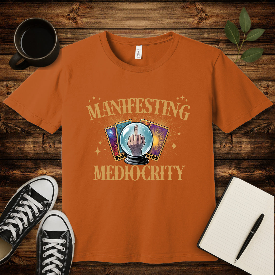 Manifesting Mediocrity T-Shirt-T-Shirt-Autumn-S-wearable sarcasm by Savage Tee Society