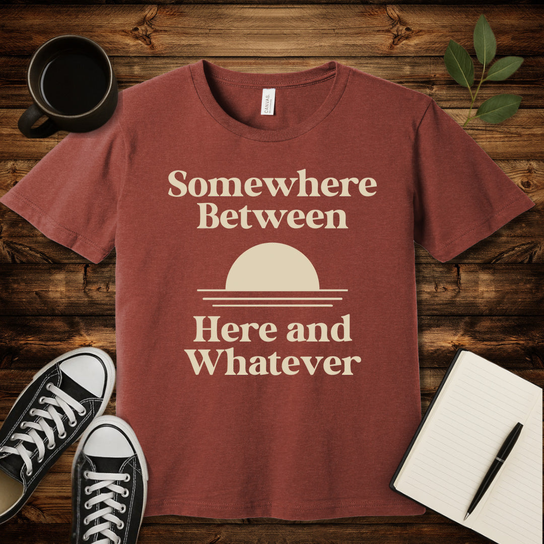 Somewhere Between Here and Whatever T-Shirt-T-Shirt-Heather Clay-S-wearable sarcasm by Savage Tee Society