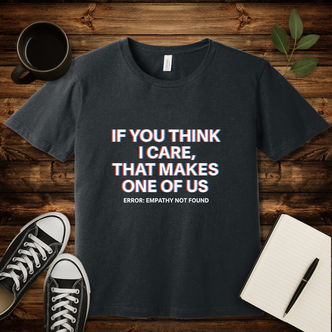 If You Think I Care T-Shirt-T-Shirt-Dark Grey Heather-S-wearable sarcasm by Savage Tee Society