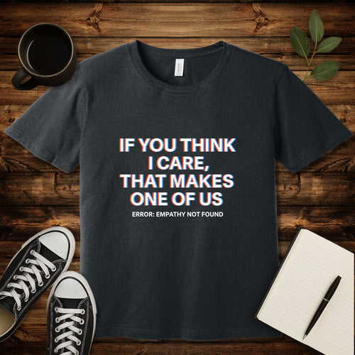 If You Think I Care T-Shirt-T-Shirt-Dark Grey Heather-S-wearable sarcasm by Savage Tee Society