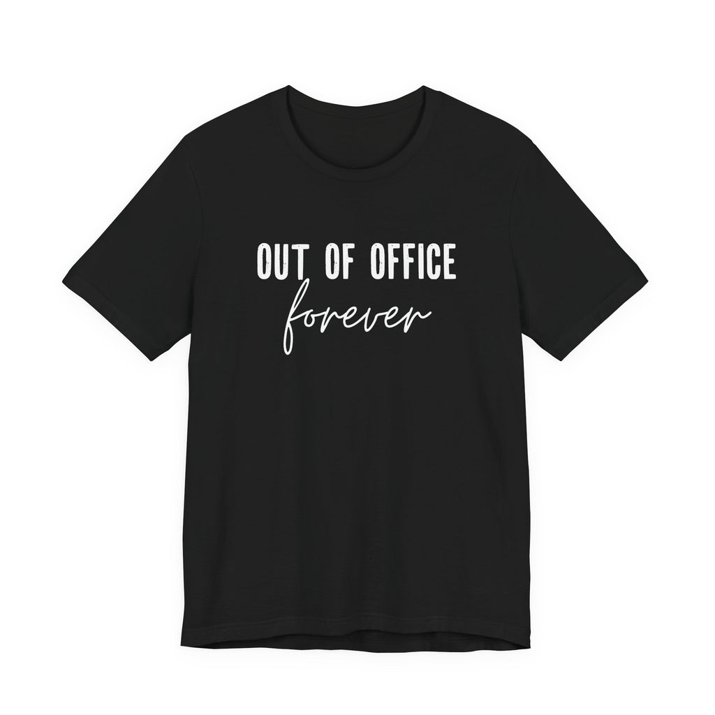 Out of Office Forever T-Shirt