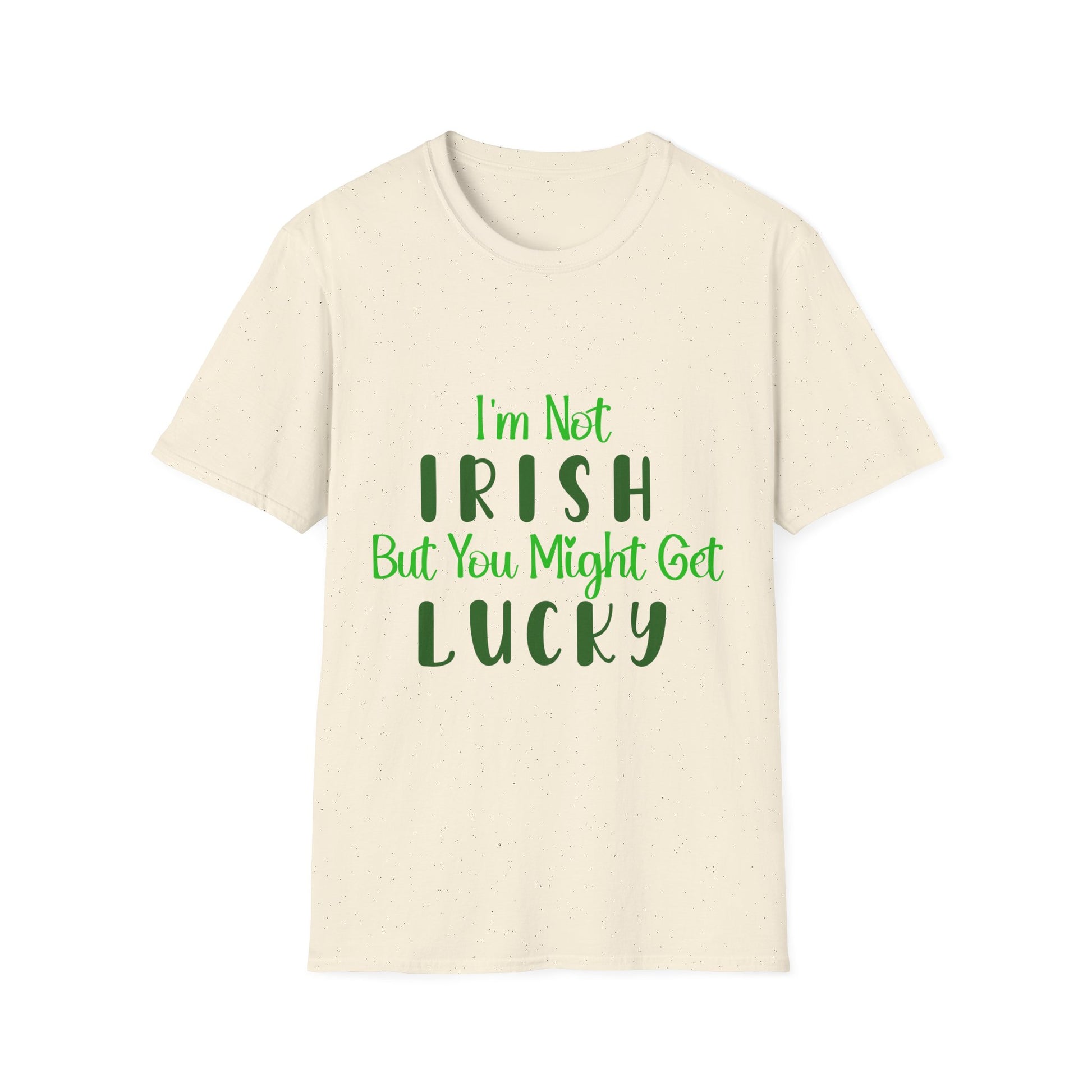 White crew neck t-shirt with the text 'I'm Not IRISH But You Might Get LUCKY' printed in green.