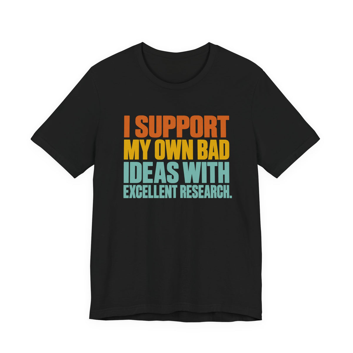 I Support My Own Bad Ideas T-Shirt