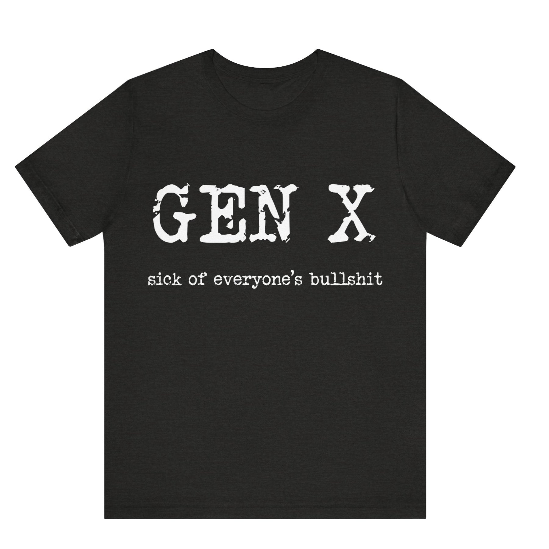 Black t-shirt with 'GEN X sick of everyone's bullshit' text on a white background