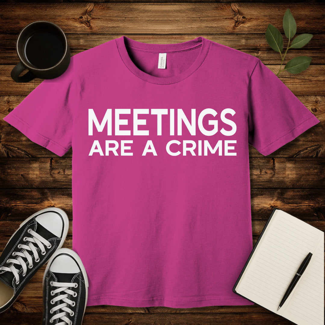 Meetings Are a Crime T-Shirt-T-Shirt-Berry-S-wearable sarcasm by Savage Tee Society