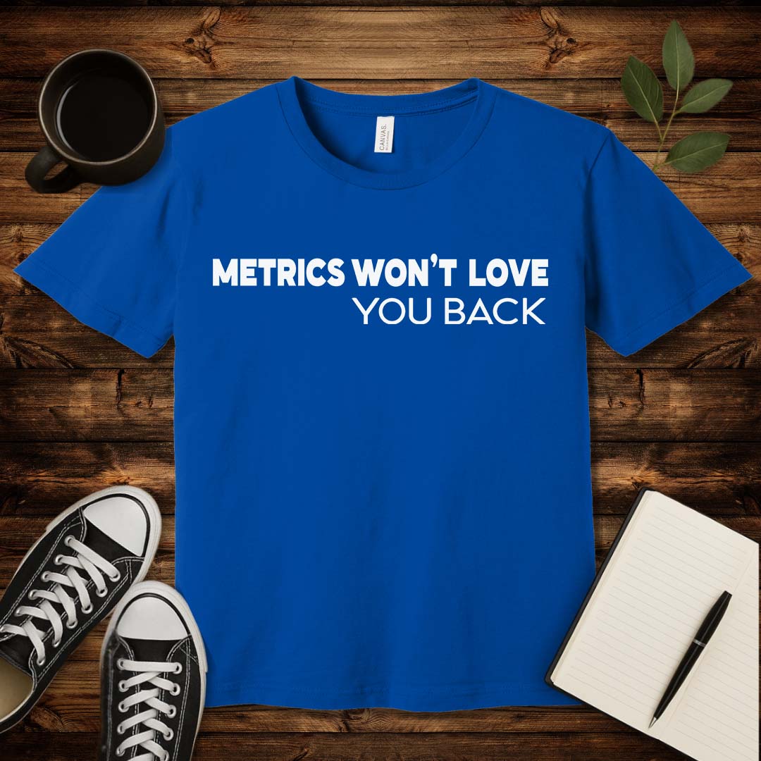 Metrics Won't Love You T-Shirt-T-Shirt-True Royal-S-wearable sarcasm by Savage Tee Society