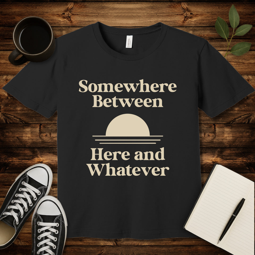 Somewhere Between Here and Whatever T-Shirt-T-Shirt-Black-S-wearable sarcasm by Savage Tee Society