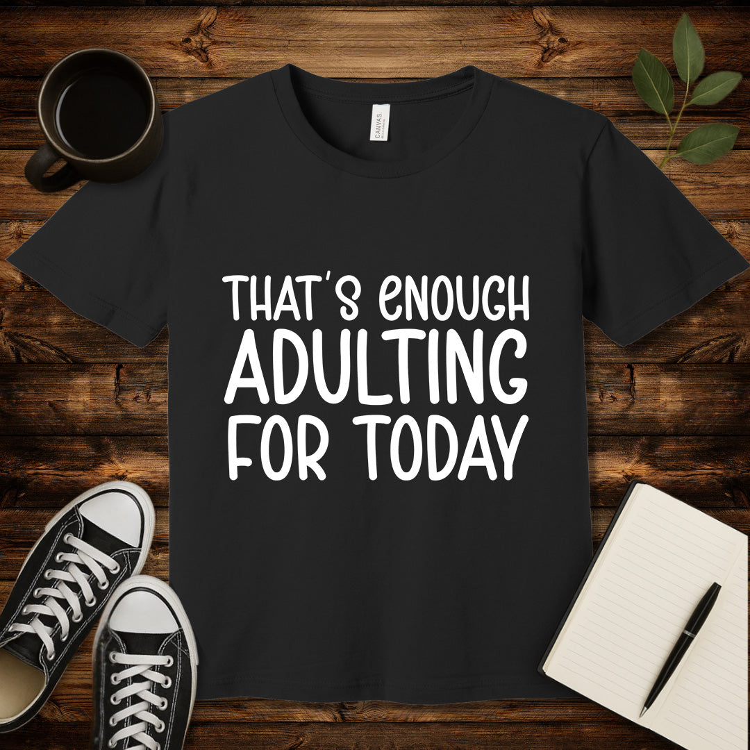That's Enough Adulting T-Shirt-T-Shirt-Black-S-wearable sarcasm by Savage Tee Society