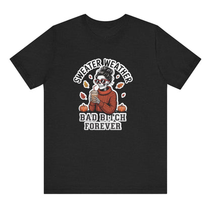 Black t-shirt with graphic design of a person in a sweater holding a coffee cup, text 'Sweater Weather Bad Bitch Forever' on a white background.