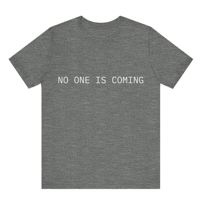 Gray t-shirt with 'NO ONE IS COMING' text on a white background