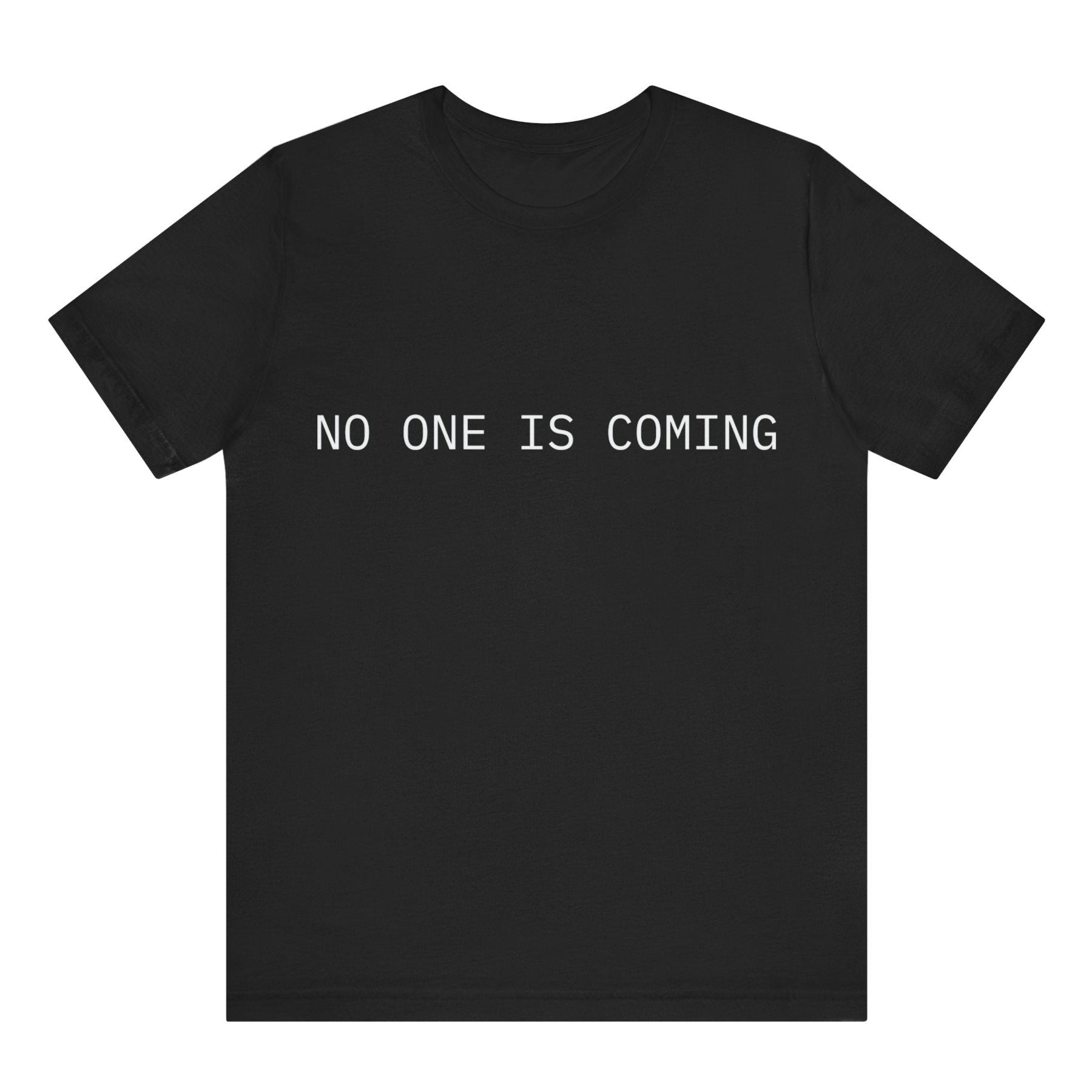 Black t-shirt with 'NO ONE IS COMING' text on a white background