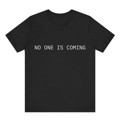 Black t-shirt with 'NO ONE IS COMING' text on a white background