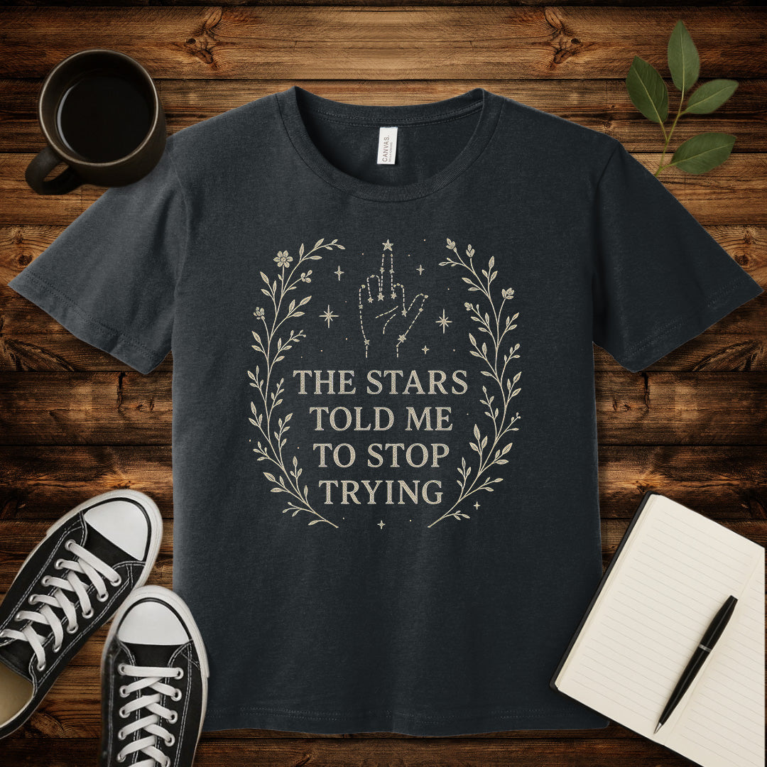 The Stars Said Stop Trying T-Shirt-T-Shirt-Dark Grey Heather-S-wearable sarcasm by Savage Tee Society