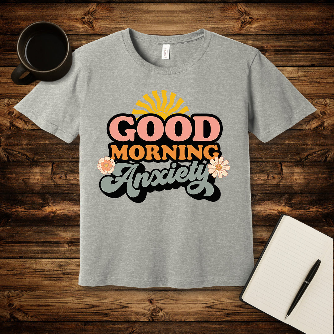 Good Morning Anxiety T-Shirt