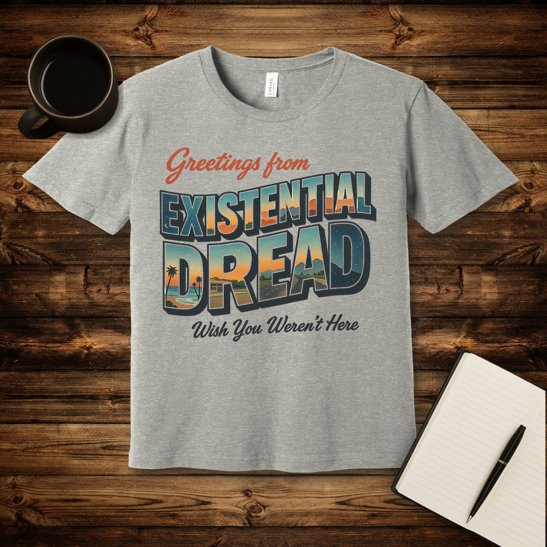 Greetings From Existential Dread T-Shirt