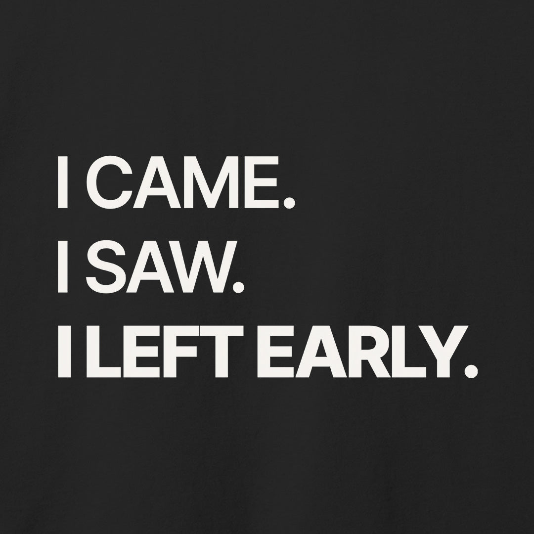 I Left Early T-Shirt