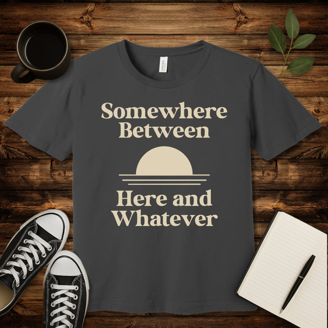 Somewhere Between Here and Whatever T-Shirt-T-Shirt-Asphalt-S-wearable sarcasm by Savage Tee Society