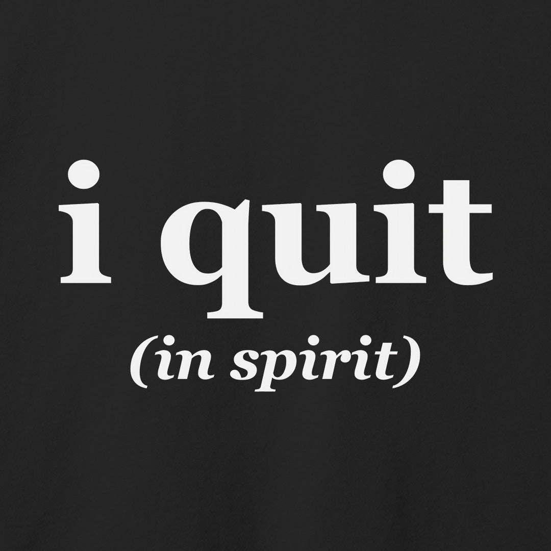 I Quit T-Shirt