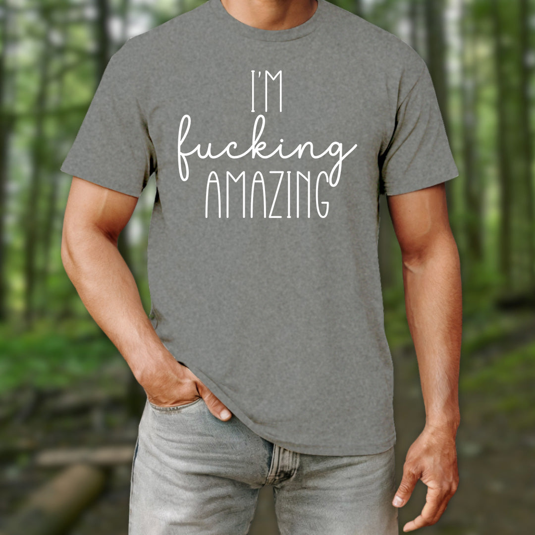 I'm Fucking Amazing T-Shirt