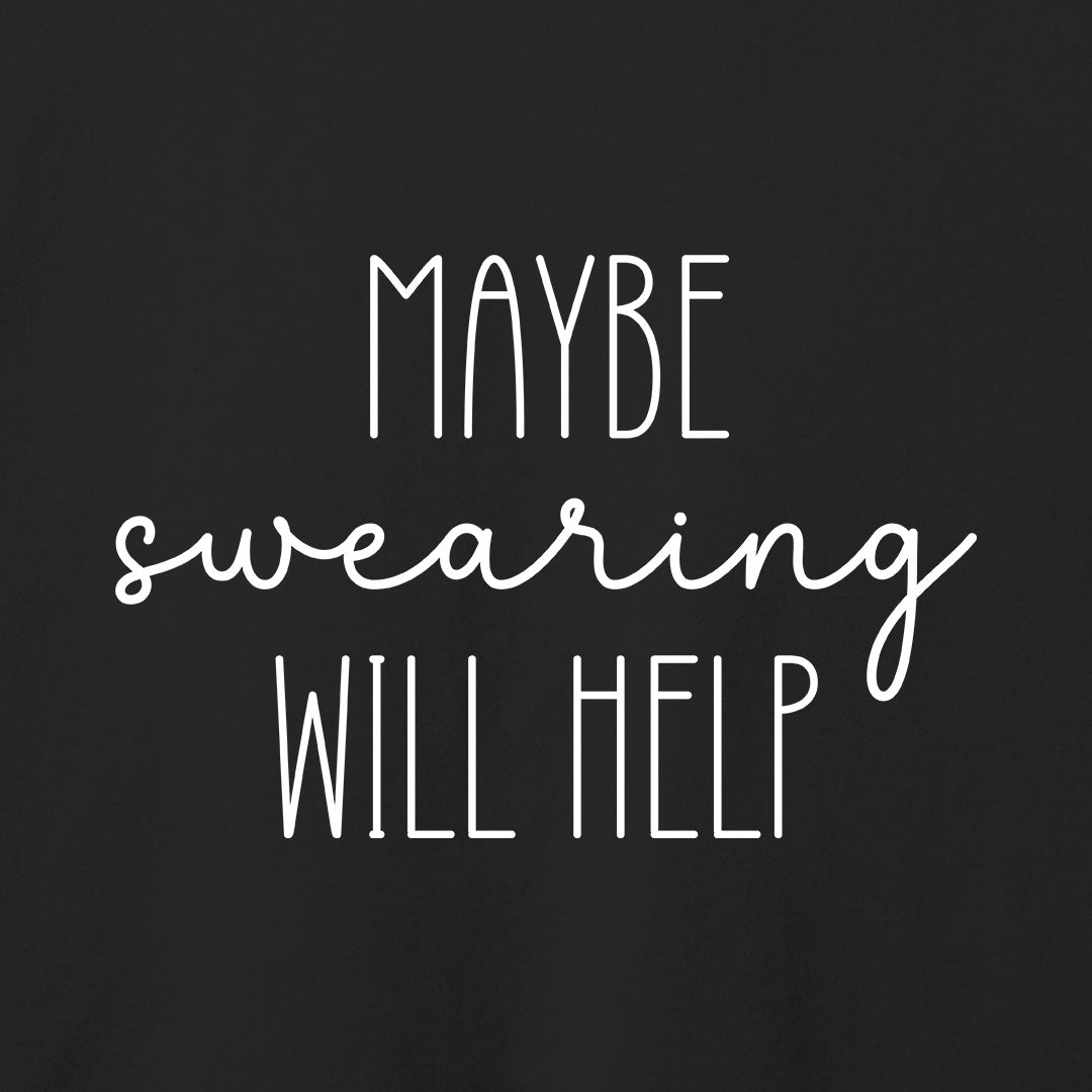 Maybe Swearing Will Help T-Shirt