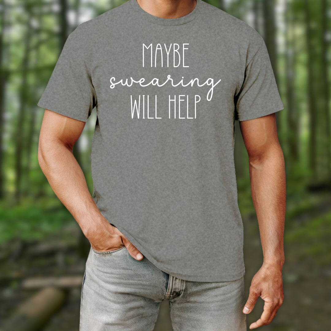 Maybe Swearing Will Help T-Shirt