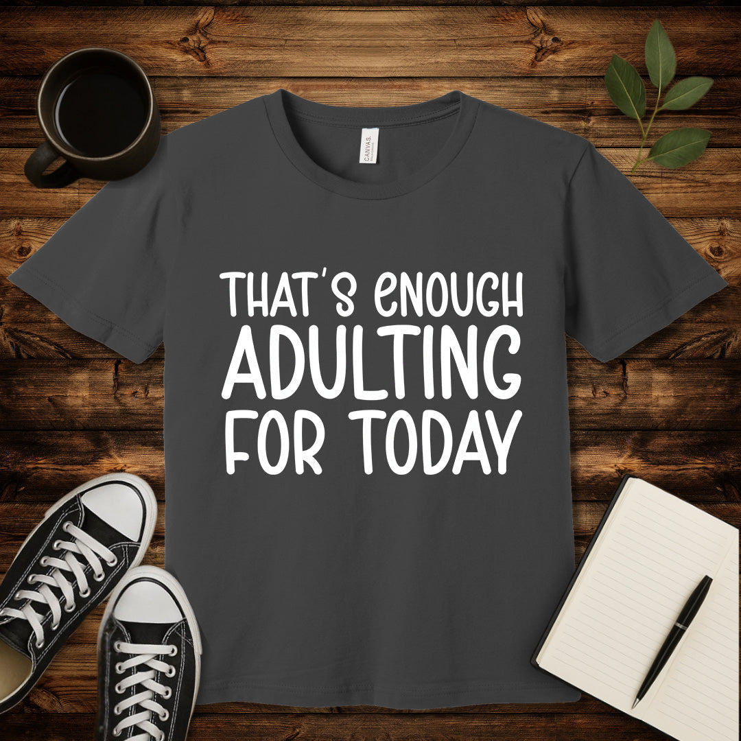 That's Enough Adulting T-Shirt-T-Shirt-Asphalt-S-wearable sarcasm by Savage Tee Society