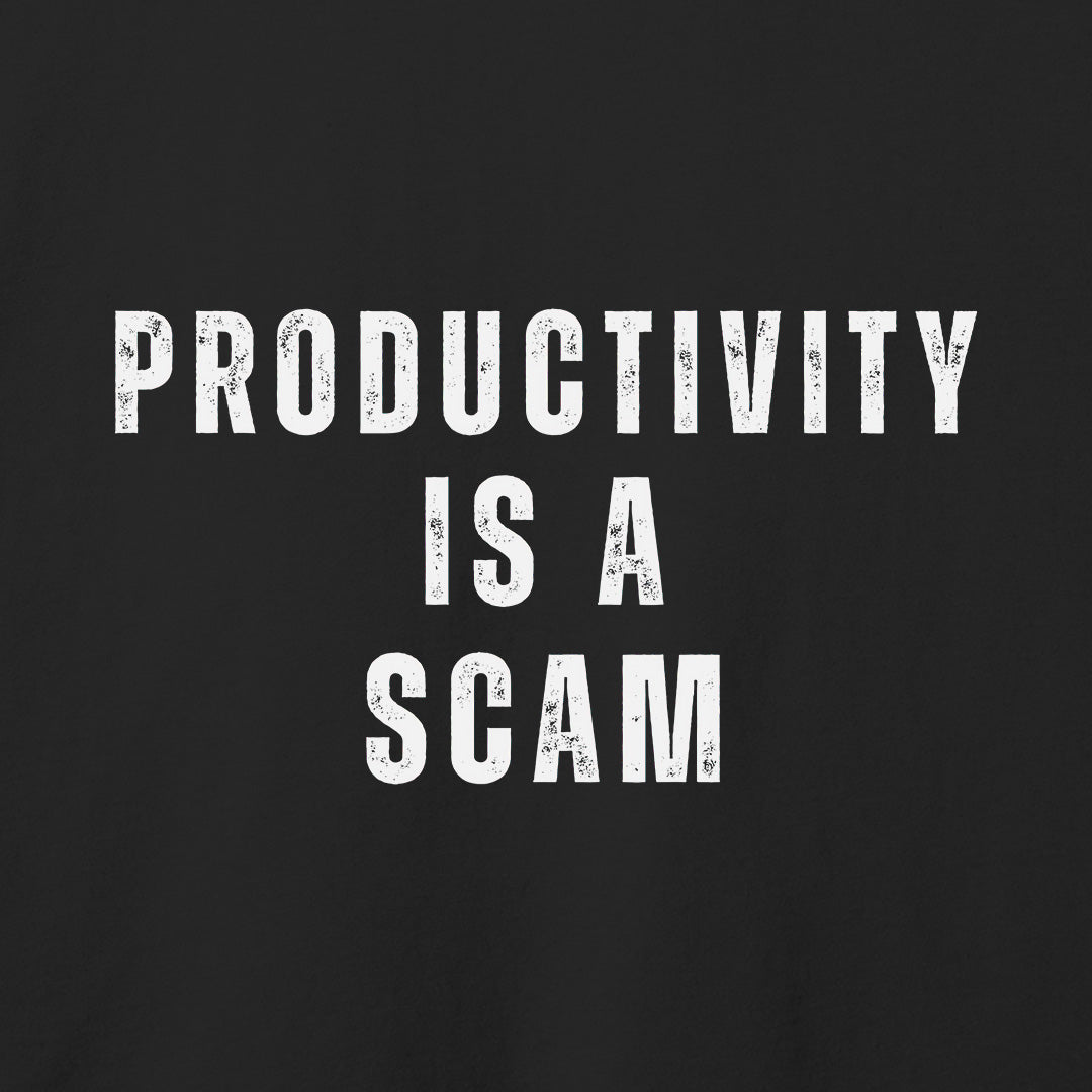 Productivity is a Scam T-Shirt