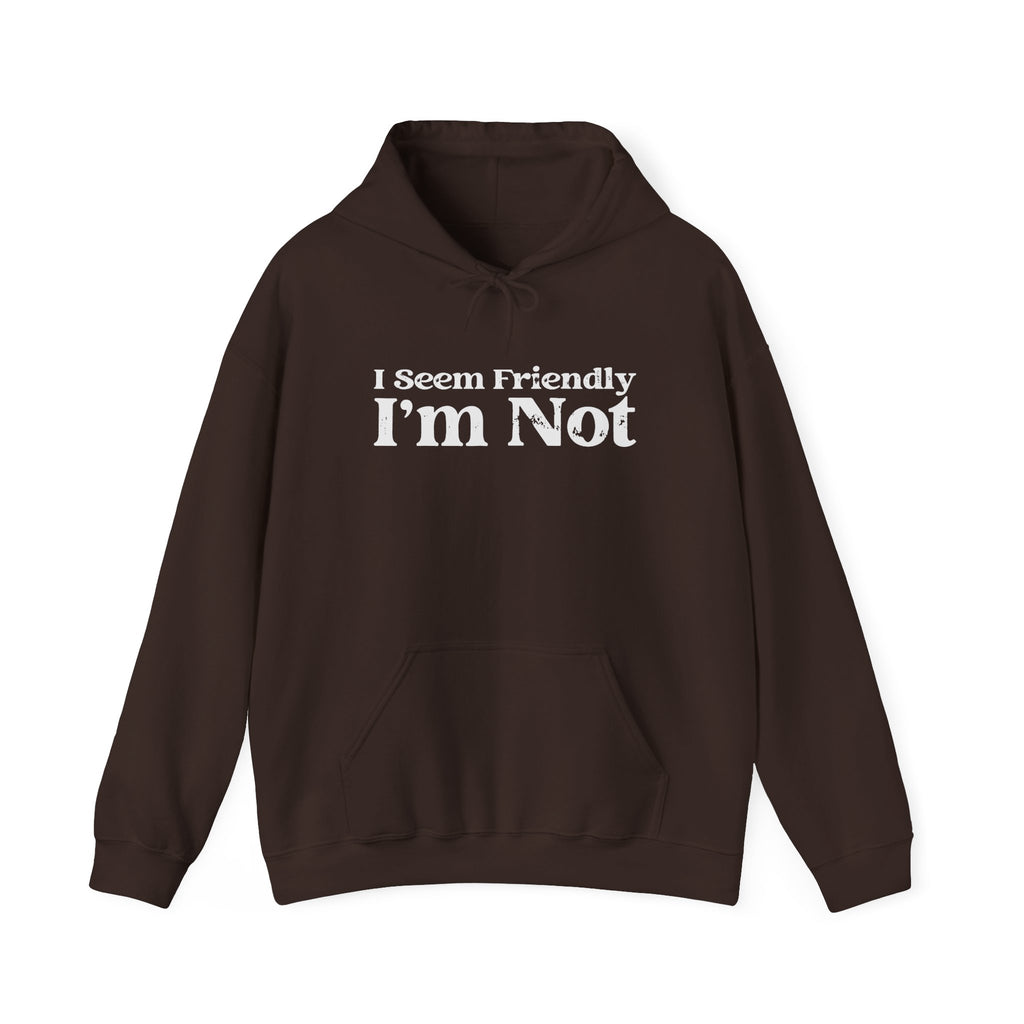 I Seem Friendly I'm Not Sweatshirt