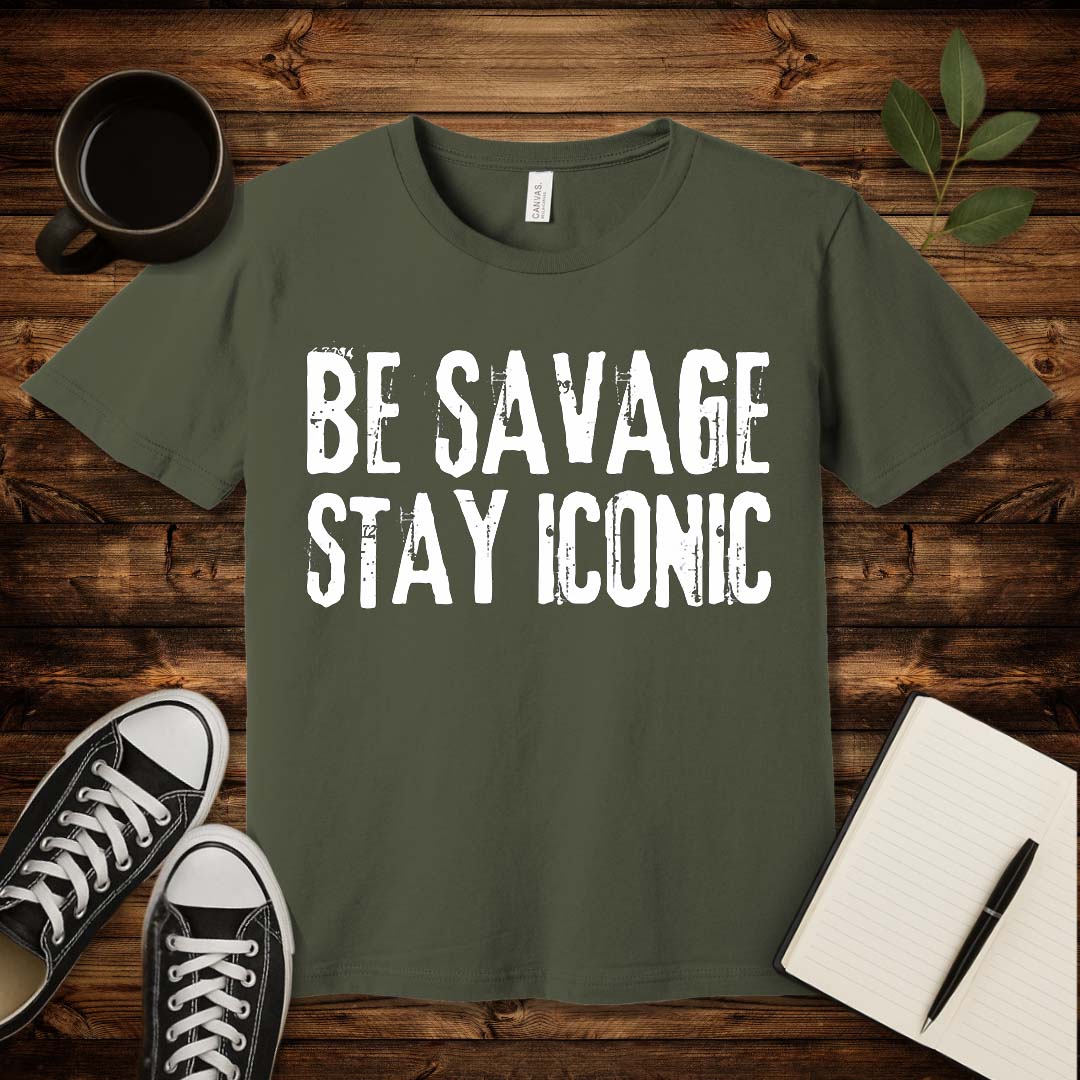 Be Savage Stay Iconic T-Shirt-T-Shirt-Army-S-wearable sarcasm by Savage Tee Society