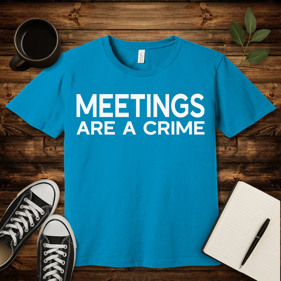 Meetings Are a Crime T-Shirt-T-Shirt-Aqua-S-wearable sarcasm by Savage Tee Society