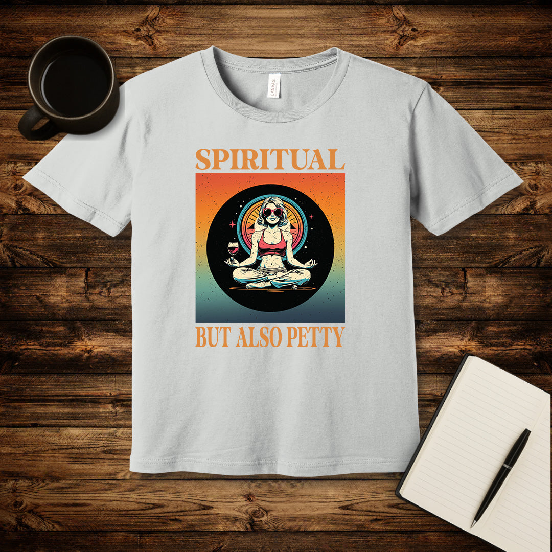 Spiritual But Also Petty T-Shirt
