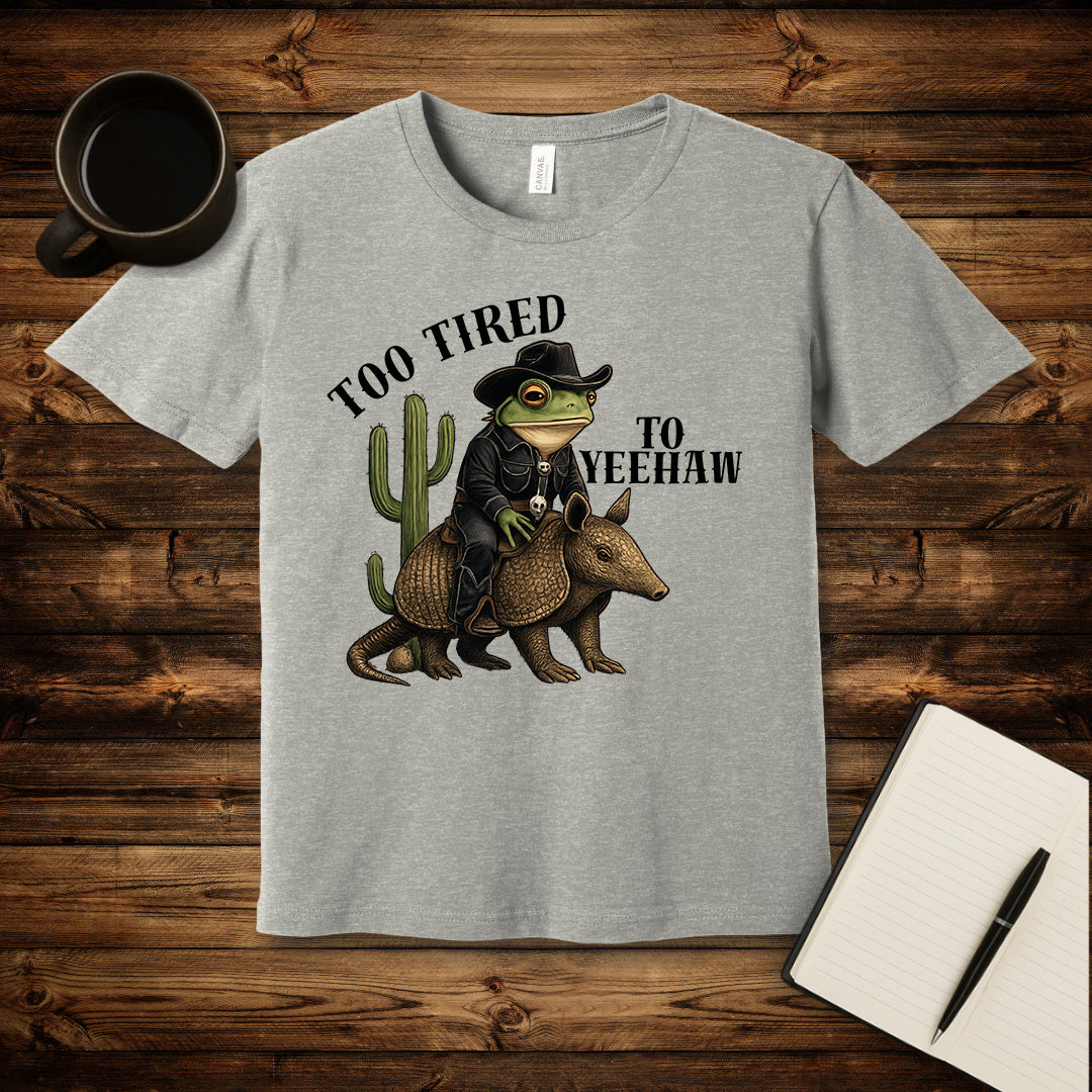Too Tired To Yeehaw T-Shirt