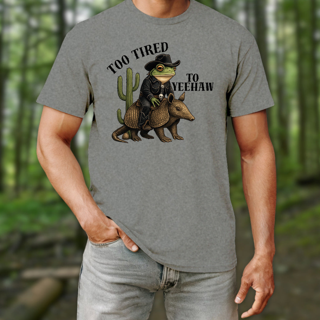 Too Tired To Yeehaw T-Shirt
