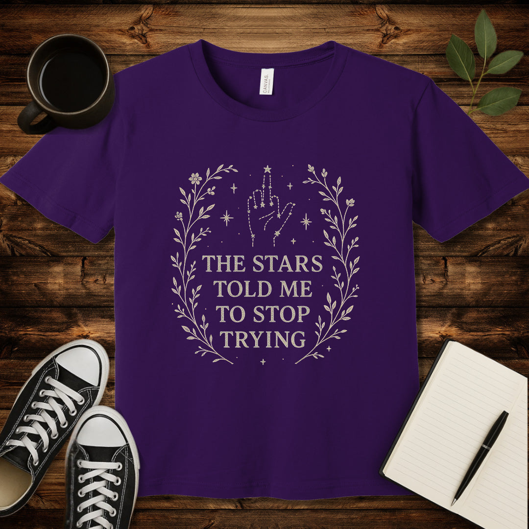 The Stars Said Stop Trying T-Shirt-T-Shirt-Team Purple-S-wearable sarcasm by Savage Tee Society