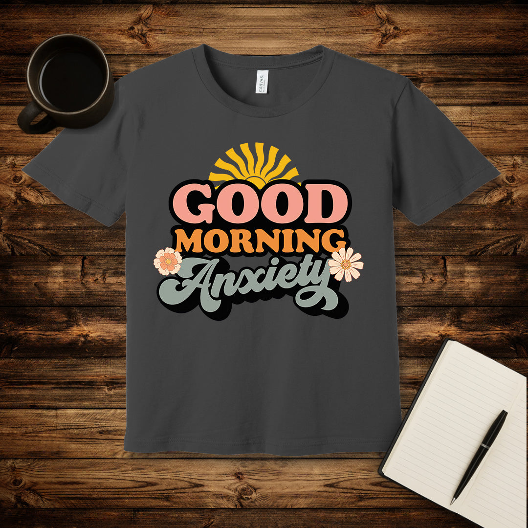 Good Morning Anxiety T-Shirt