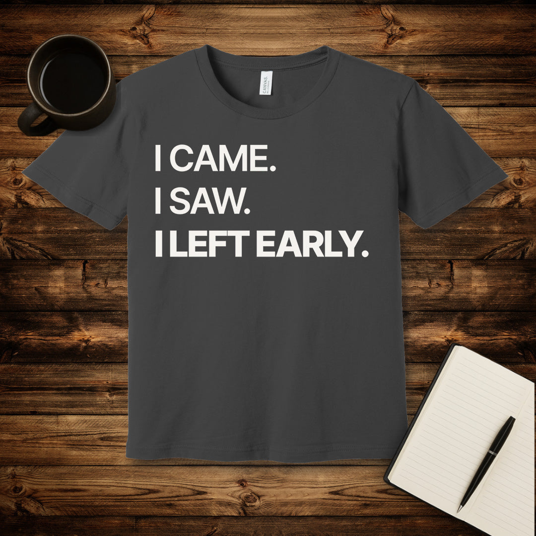 I Left Early T-Shirt