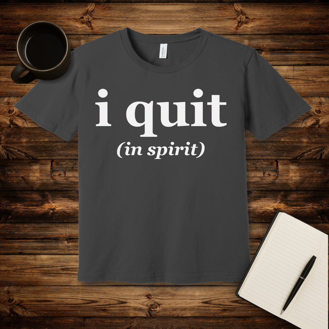 I Quit T-Shirt