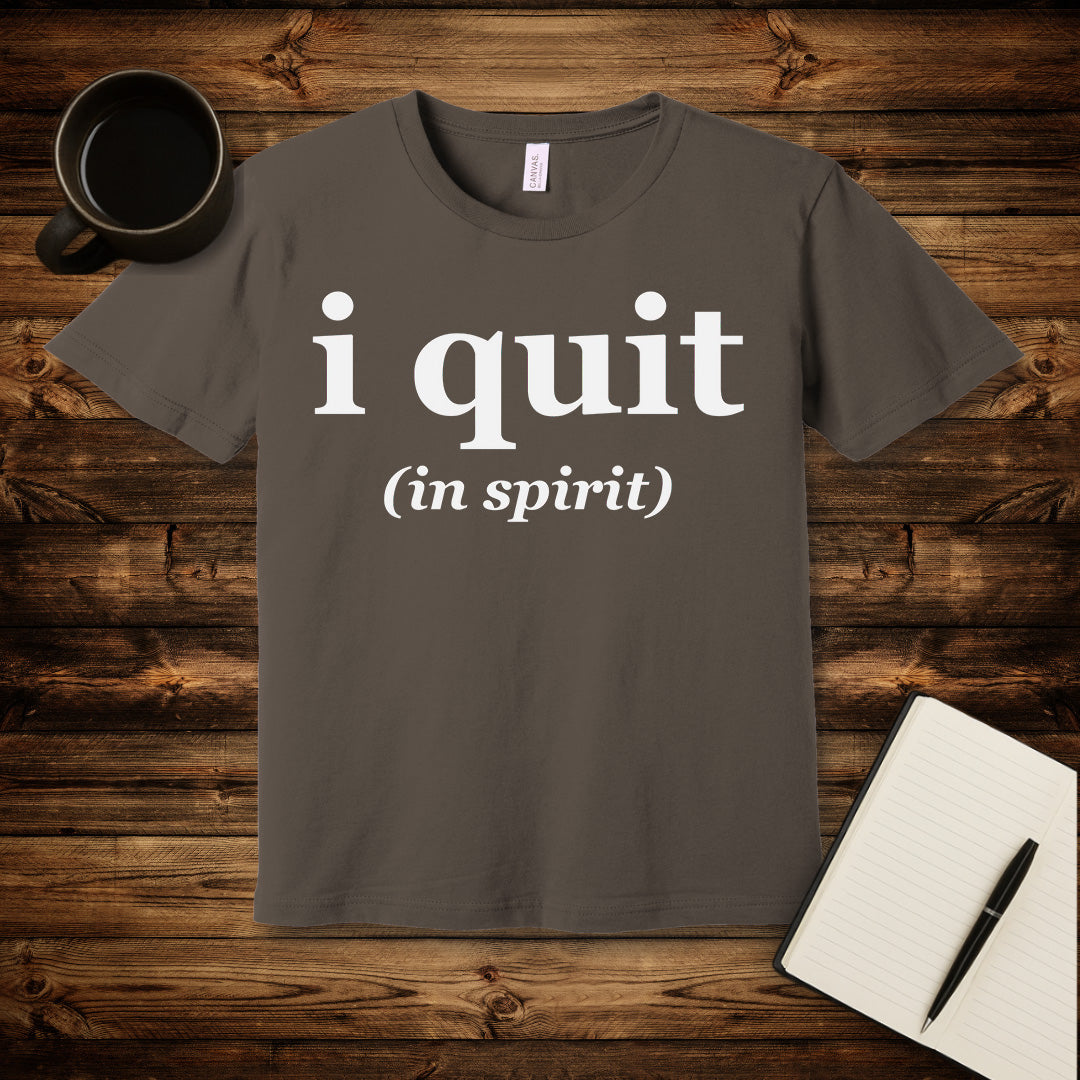 I Quit T-Shirt
